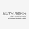 GWTM REMIX [REMIX]