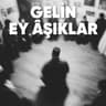 Gelin Ey Âşıklar (Gelin Ey Asiklar)