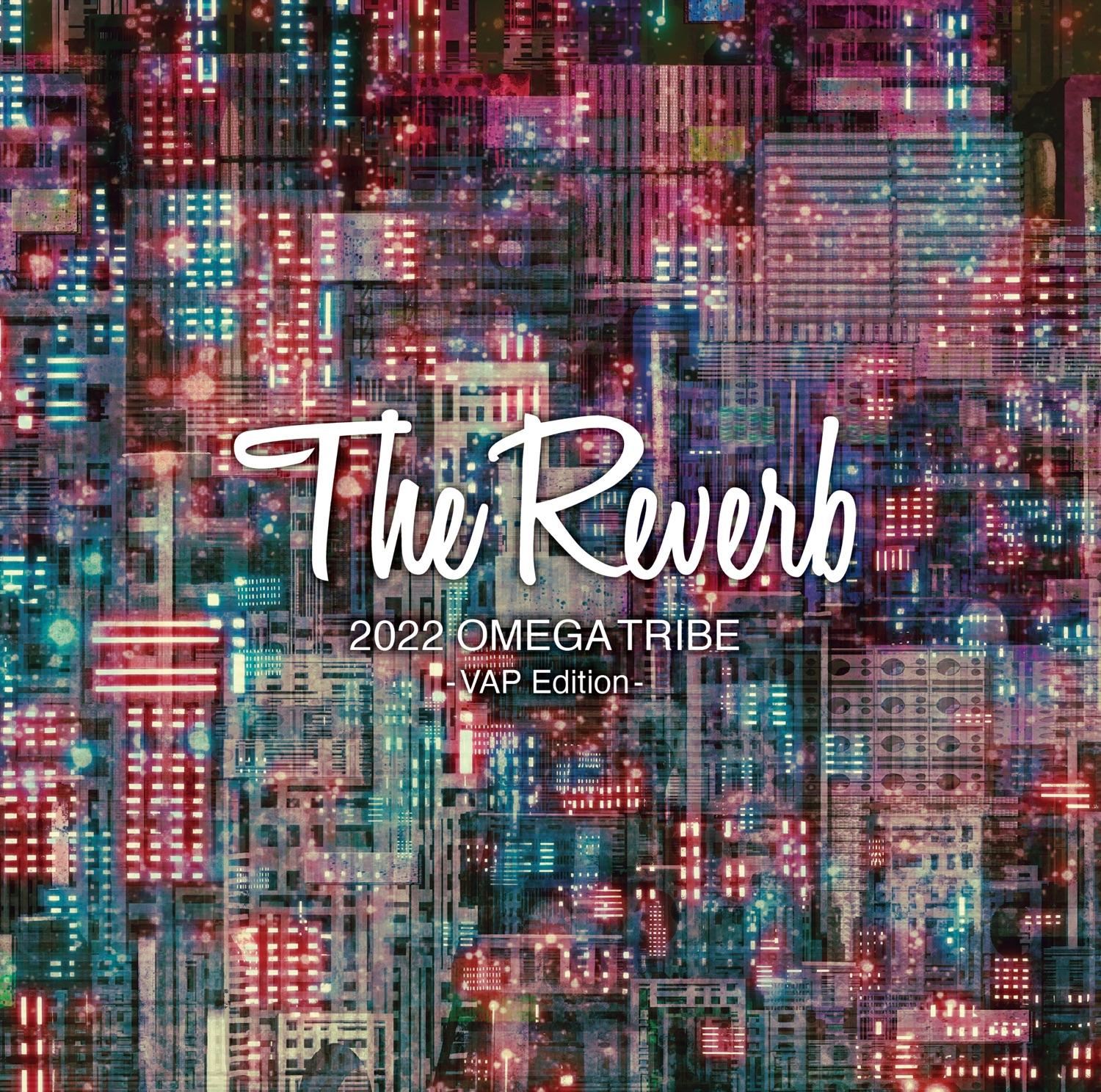 The Reverb 2022 OMEGA TRIBE -VAP Edition-