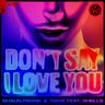 Don't Say I Love You