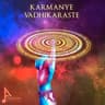 Karmanye Vadhikaraste
