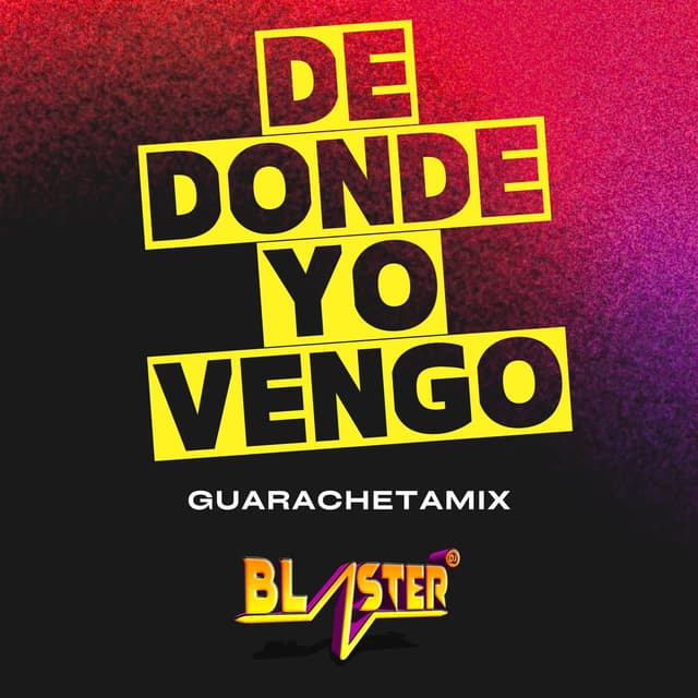 Album cover art for De Donde Yo Vengo Guarachetamix Blaster Dj