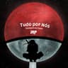 Tudo por Nós (Desabafo do Itachi)