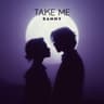 TAKE ME