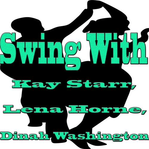 Album cover art for Swing with Kay Starr, Lena Horne, Dinah Washington