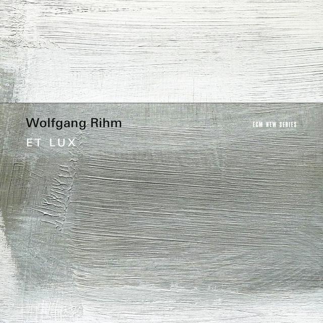Album cover art for Wolfgang Rihm: Et Lux