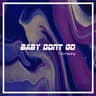 Baby Don't Go