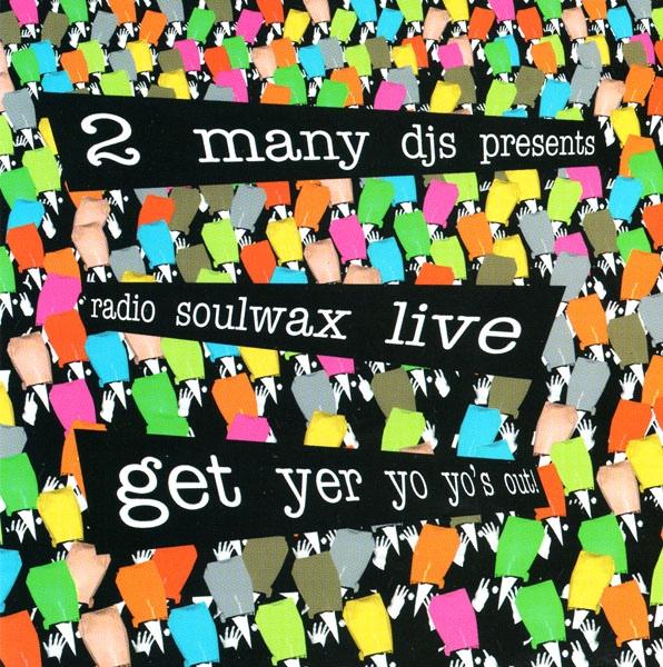 Presents Radio Soulwax Live: Get Yer Yo Yo’s Out