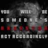 You will be someone's ancestor. Act accordingly.