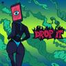Drop it