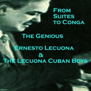 From Suite To Conga, The Genious Lecuona