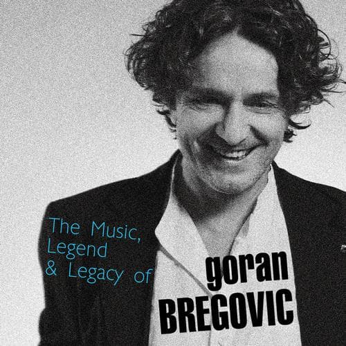 Album cover art for The Music, Legend & Legacy of Goran Bregovic