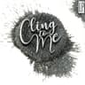 Cling To Me