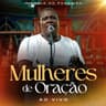 Mulheres De Oração (Ao Vivo)