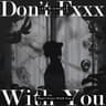 Don't Fxxx With You