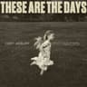 These Are The Days
