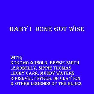 Album cover art for Baby I Done Got Wise