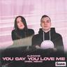You Say You Love Me