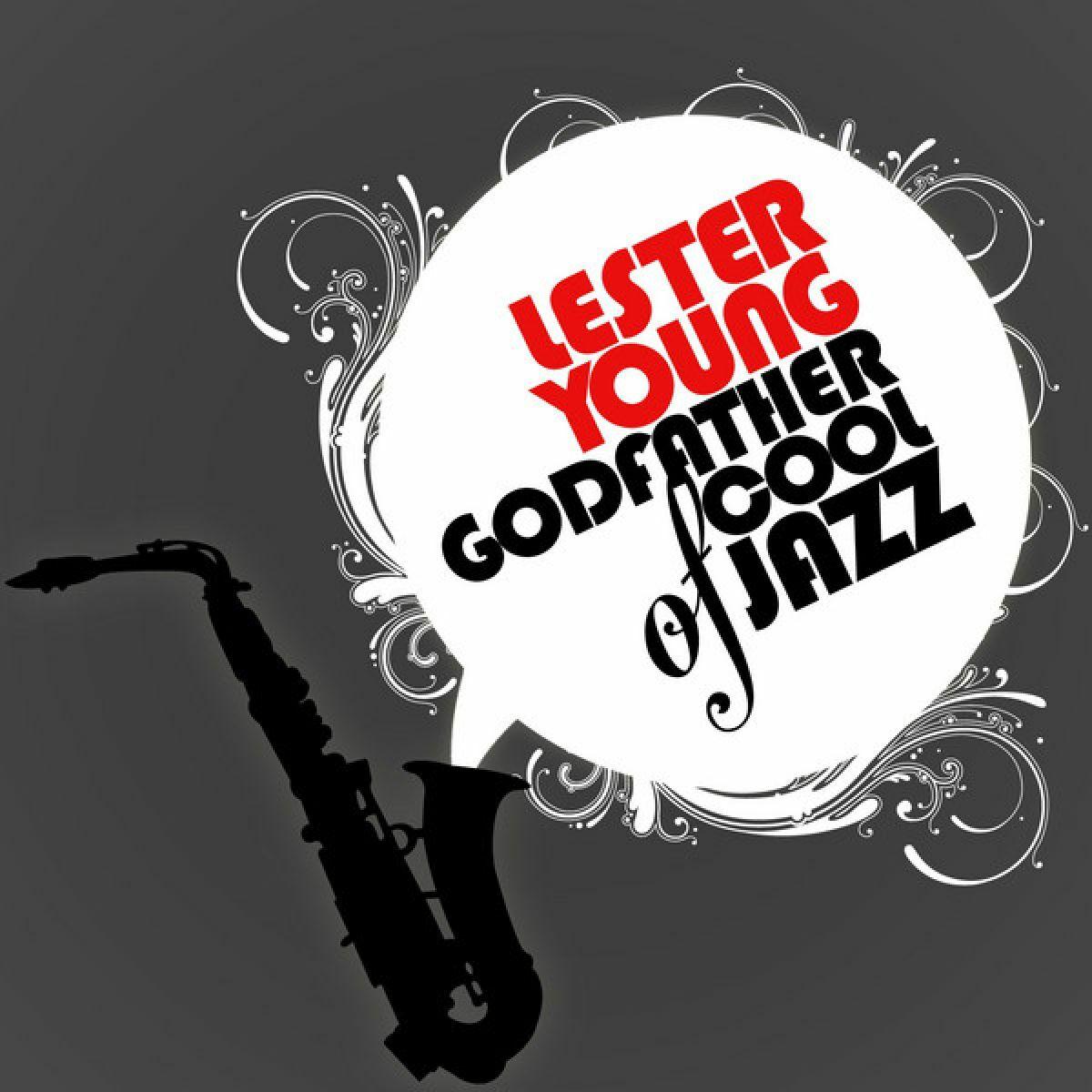 Lester Young - Godfather of Cool Jazz