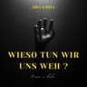 Wieso tun wir uns weh?