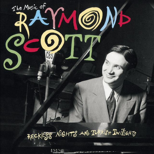 Album cover art for The Music Of Raymond Scott: Reckless Nights And Turkish Twilights