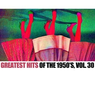 Album cover art for Greatest Hits Of The 1950's, Vol. 30