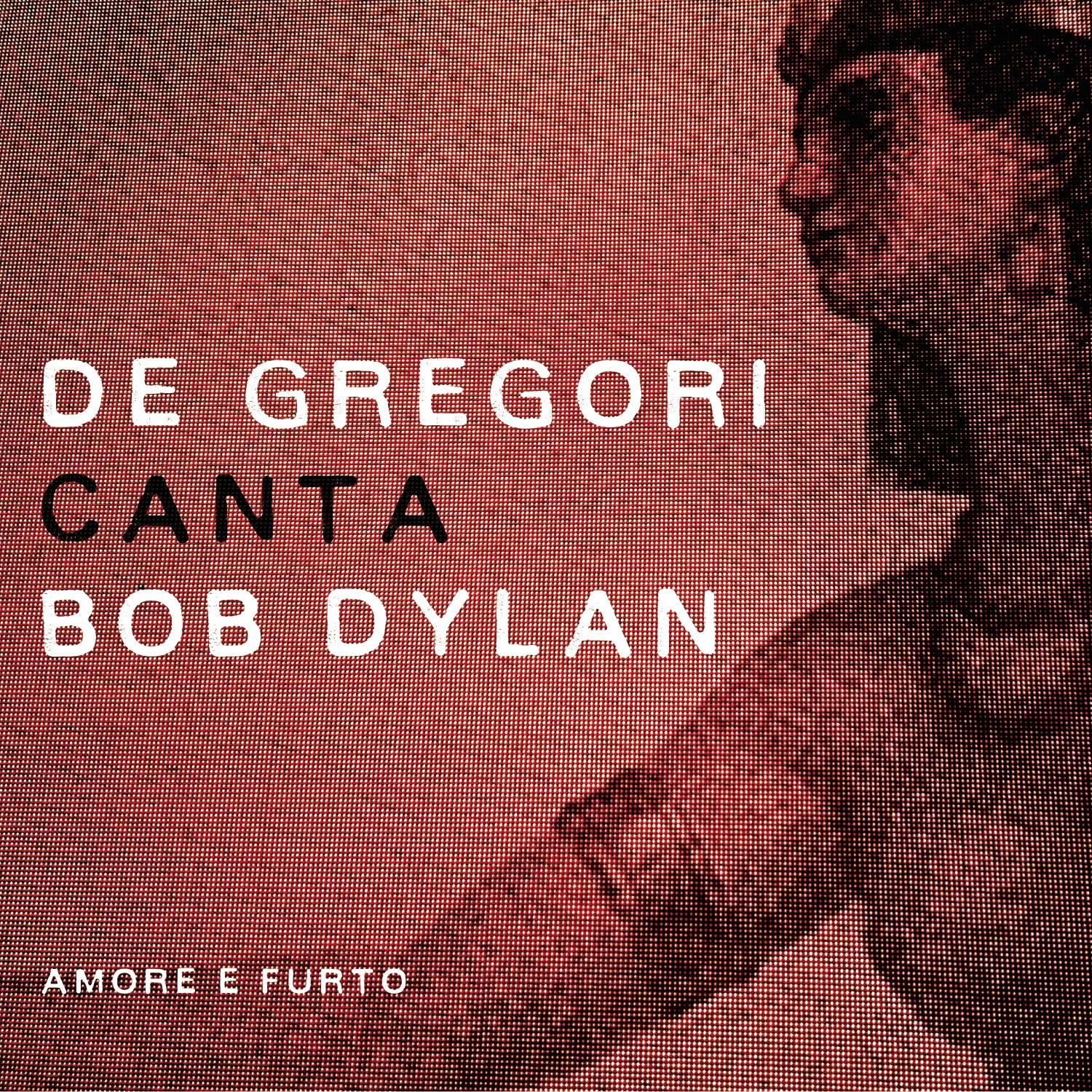 De Gregori Canta Bob Dylan : Amore e Furto
