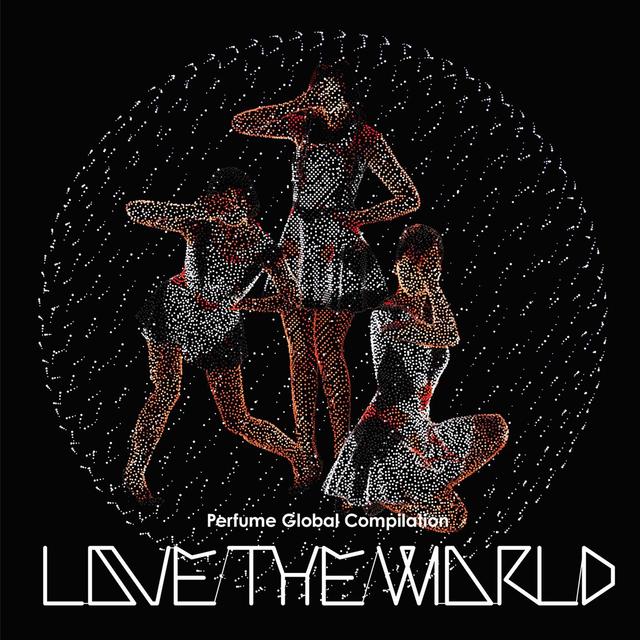 Album cover art for Perfume Global Compilation “LOVE THE WORLD”