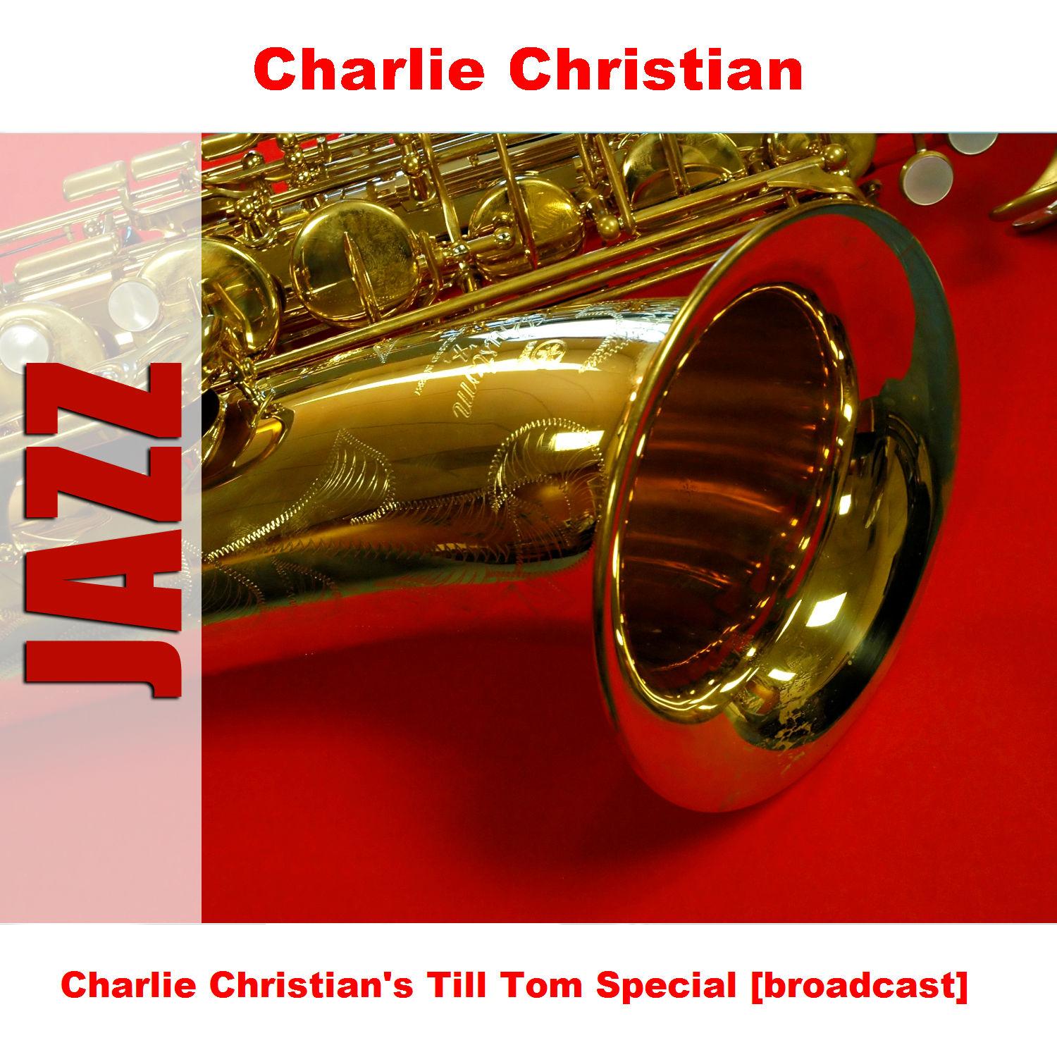 Charlie Christian's Till Tom Special [broadcast]