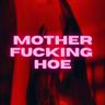 motherfucking hoe