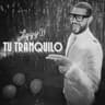 Tú Tranquilo (Tu Tranquilo)