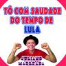 Tô Com Saudade do Tempo de Lula (To Com Saudade do Tempo de Lula)