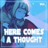 Here comes a thought