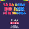 Tá na Hora do Jair Já Ir Embora (Ta na Hora do Jair Ja Ir Embora)