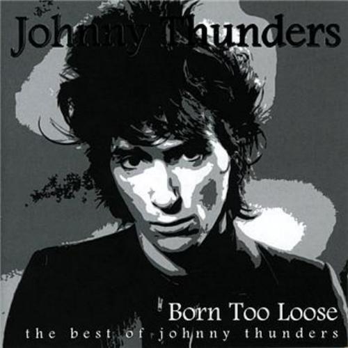 Album cover art for Born Too Loose: The Best of Johnny Thunders