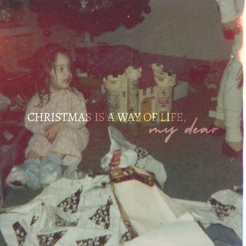 Christmas Is a Way of Life, my Dear