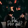 Pai, Por Quê? (Pai, Por Que?)
