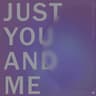 Just You and Me