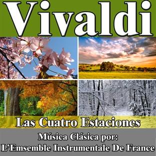 Vivaldi: Las Cuatro Estaciones. Música Clásica Por: L’emsemble Instrumentale De France
