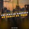 Vai Mamar Gostoso no Banco de Traz