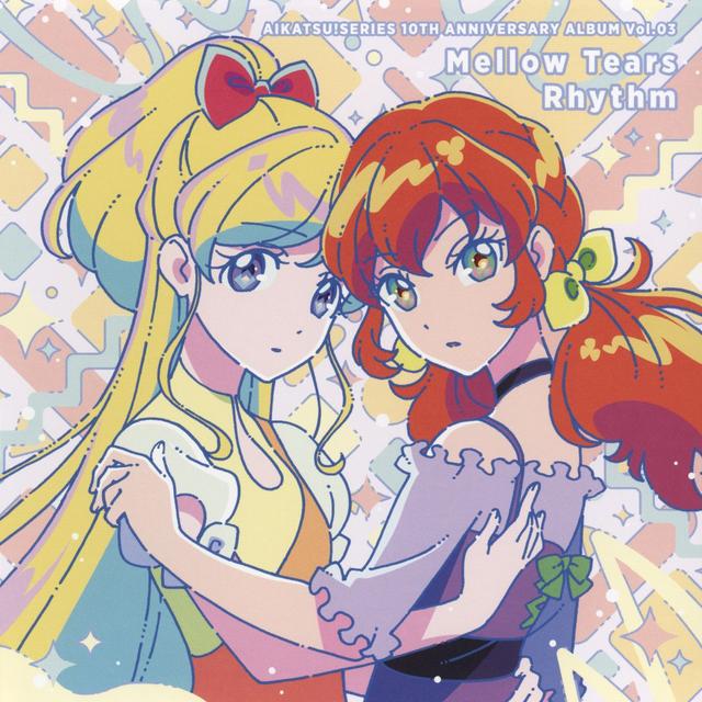 Album cover art for 「アイカツ!」シリーズ 10th Anniversary Album Vol.03 Mellow Tears Rhythm