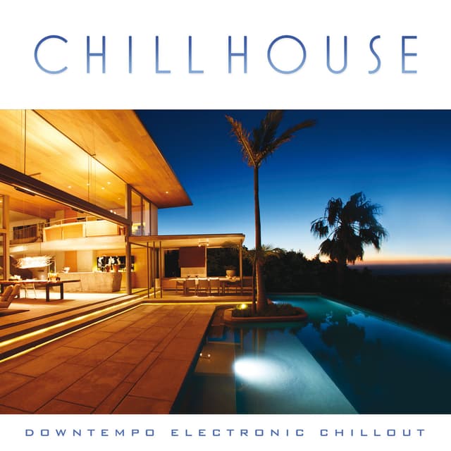 Album cover art for Chill House: Downtempo Electronic Chillout
