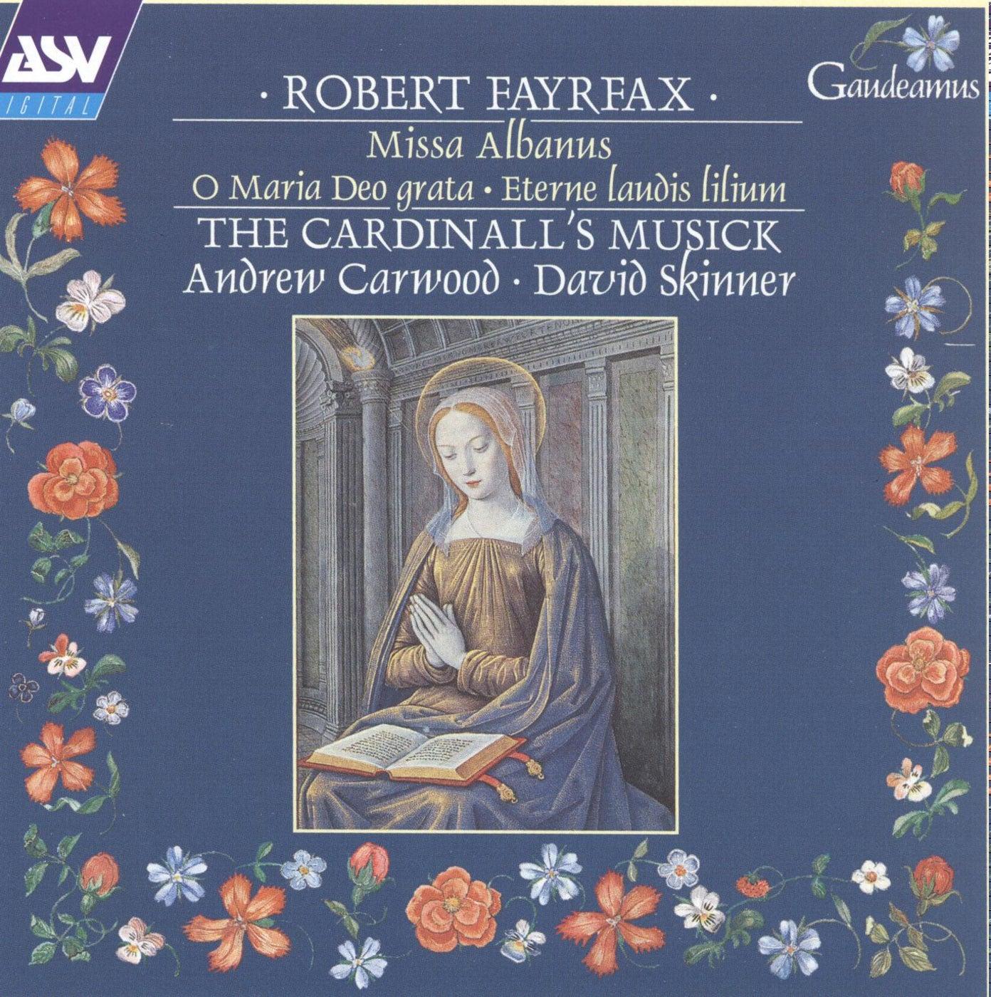 Robert Fayrfax : Missa Albanus - O Maria Deo Grata - Eterne Laudis Lilium
