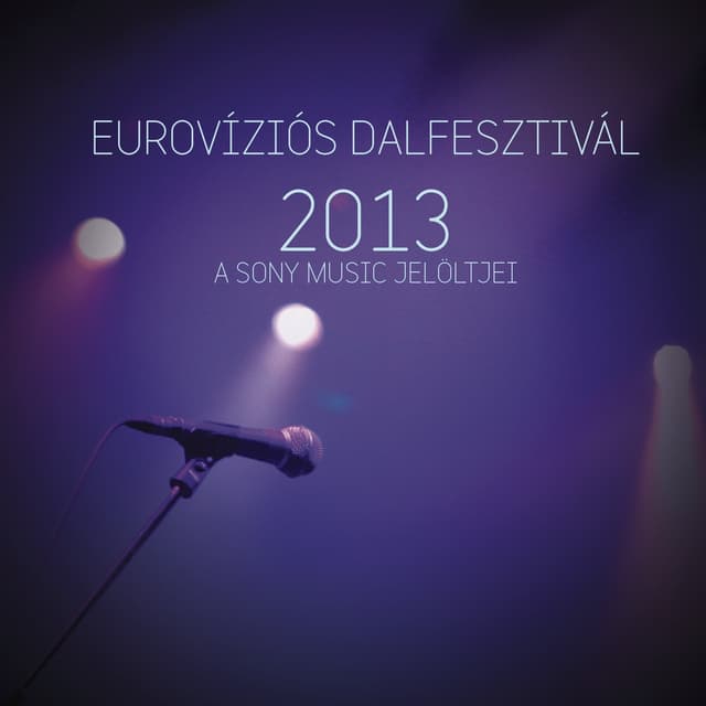 Album cover art for Eurovíziós Dalfesztivál 2013 - A Sony Music Jelöltjei