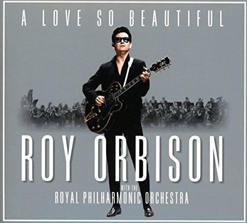 A Love So Beautiful: Roy Orbison & The Royal Philharmonic Orchestra