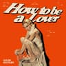 HOW TO BE A LOVER