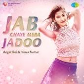 Album cover art for Jab Chaye Mera Jadoo - Single