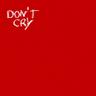 DON'T CRY