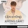 Cần Không Có, Có Không Cần (Can Khong Co, Co Khong Can)