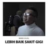 Lebih Baik Sakit Gigi